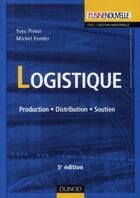 Couverture du livre « Logistique ; production, distribution, soutien (5e édition) » de Yves Pimor et Michel Fender aux éditions Dunod