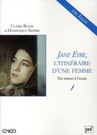 Couverture du livre « Jane Eyre, l'itinéraire d'une femme ; du roman à l'écran » de Dominique Sipiere et Claire Bazin aux éditions Belin Education