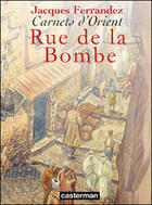 Couverture du livre « Carnets d'Orient Tome 7 : rue de la Bombe » de Jacques Ferrandez aux éditions Casterman