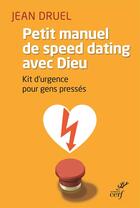 Couverture du livre « Petit manuel de speed dating avec dieu » de Jean Druel aux éditions Cerf