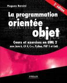 Couverture du livre « La programmation orientée objet ; cours et exercices » de Hugues Bersini aux éditions Eyrolles