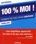 Couverture du livre « 100% moi ! comment me faire (enfin) confiance » de Sandra Dary aux éditions Eyrolles
