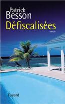 Couverture du livre « Défiscalisées » de Patrick Besson aux éditions Fayard