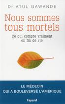 Couverture du livre « Nous sommes tous mortels » de Atul Gawande aux éditions Fayard