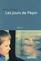 Couverture du livre « Les jours de Pépin ; ces enfants autistes qui nous élèvent » de Marie Ollier aux éditions Desclee De Brouwer