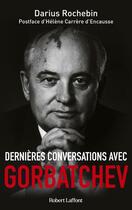 Couverture du livre « Dernières conversations avec Gorbatchev » de Darius Rochebin aux éditions Robert Laffont