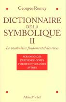 Couverture du livre « Dictionnaire de la symbolique tome 2 - le vocabulaire fondamentale des reves » de Georges Romey aux éditions Albin Michel