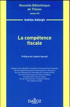 Couverture du livre « La compétence fiscale t.175 » de Andreas Kallergis aux éditions Dalloz