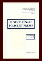 Couverture du livre « Justice pénale, police et presse » de Institut De Sciences Criminelles De Poitiers aux éditions Cujas