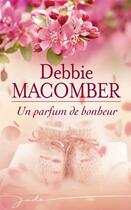 Couverture du livre « Un parfum de bonheur » de Debbie Macomber aux éditions Harlequin