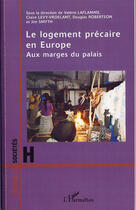 Couverture du livre « Le logement précaire en Europe ; aux marges du palais » de  aux éditions L'harmattan