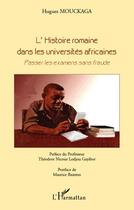 Couverture du livre « L'histoire romaine dans les universités africaines ; passer les examens sans fraude » de Hugues Mouckaga aux éditions L'harmattan