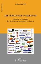 Couverture du livre « Littératures d'ailleurs ; histoire et actualité des littératures étrangères en France » de Celine Giton aux éditions L'harmattan