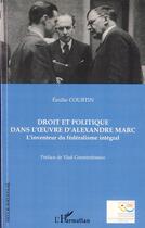 Couverture du livre « Droit et politique dans l'oeuvre d'Alexandre Marc ; l'inventeur du fédéralisme intégral » de Emilie Courtin aux éditions Editions L'harmattan