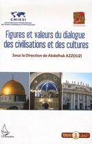 Couverture du livre « Figures et valeurs du dialogue t.3 ; des civilisations et cultures » de Abdelhak Azzouzi aux éditions Editions L'harmattan