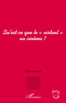 Couverture du livre « Qu'est-ce que le «virtuel» au cinéma ? » de Thibaut Garcia aux éditions Editions L'harmattan