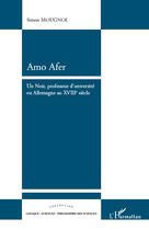 Couverture du livre « Amo Afer ; un noir, professeur d'université en Allemagne au XVIII siècle » de Simon Mougnol aux éditions Editions L'harmattan