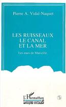 Couverture du livre « Les ruisseaux, le canal et la mer : Les eaux de Marseille » de  aux éditions Editions L'harmattan