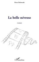 Couverture du livre « La belle névrose » de Pierre Delestrade aux éditions Editions L'harmattan