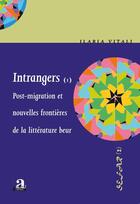 Couverture du livre « Intrangers t.1 ; post-migration et nouvelles frontières de la littérature beur » de Ilaria Vitali aux éditions Academia