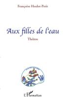 Couverture du livre « Aux filles de l'eau » de Francoise Heulot-Petit aux éditions L'harmattan
