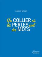 Couverture du livre « Un collier où les perles sont des mots » de Alain Nakach aux éditions Amalthee