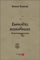 Couverture du livre « Empruntes biographiques ; 52 portraits anonymes » de Dominique Beauregard aux éditions Editions Du Net
