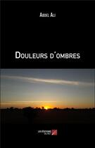 Couverture du livre « Douleurs d'ombres » de Abdel Ali aux éditions Editions Du Net