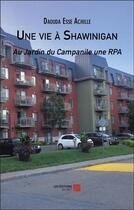 Couverture du livre « Une vie à Shawinigan : Au Jardin du Campanile une RPA » de Esse Achille Daouda aux éditions Editions Du Net