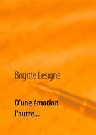 Couverture du livre « D'une émotion à l'autre » de Brigitte Lesigne aux éditions Books On Demand