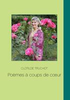 Couverture du livre « Poèmes à coups de coeur » de Clotilde Truchot aux éditions Books On Demand