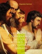 Couverture du livre « La Didachè ou l'enseignement des douze Apôtres : Suivi de l'Épître de Barnabé : suivi de l'épître de Barnabé, livre apocryphe du nouveau testament décrivant la vie de jésus de Nazareth » de Hippolyte Hemmer aux éditions Books On Demand