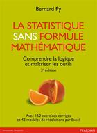 Couverture du livre « La statistique sans formule mathématique ; comprendre la logique et maîtriser les outils (3e édition) » de Py/Bernard aux éditions Pearson