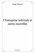 Couverture du livre « L'entreprise infernale et autres nouvelles » de Serge Muscat aux éditions Edilivre
