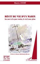 Couverture du livre « Récit de vie d'un marin ; la mer n'a pas voulu, le ciel non plus » de Maurice Andre aux éditions Editions L'harmattan