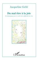 Couverture du livre « Du mal être à la joie ; un témoignage pour se sortir de la difficulte de vivre » de Jacqueline Gelle aux éditions Editions L'harmattan