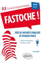 Couverture du livre « FLE (français langue étrangère) : fastoche ! près de 400 mots familiers de français parlé » de Thierry Gallier aux éditions Ellipses