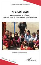 Couverture du livre « Afghanistan ; Anthropologie de l'égalité sur une zone de fracture du système-monde » de Gait Gauhar Archambeaud aux éditions L'harmattan