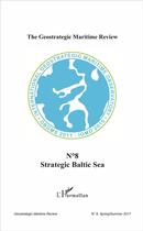 Couverture du livre « THE GEOSTRATEGIC MARITIME REVIEW t.8 : strategic baltic sea (édition 2017) » de Geostrategic Maritim aux éditions L'harmattan