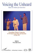 Couverture du livre « Voicing the unheard ; music as windows for minorities » de Yves Defrance aux éditions L'harmattan