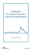 Couverture du livre « L'intégration de la justice restaurative dans le droit pénal francais » de Candice Desseigne aux éditions L'harmattan