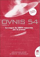 Couverture du livre « Ovnis 54 : La vague de 1954 rapportée par la presse Tome 4 » de Jonathan Gine et Annie Joigneaux aux éditions Jmg