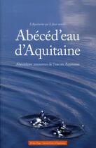 Couverture du livre « Abécéd'eau d'Aquitaine ; abécédaire amoureux de l'eau en Aquitaine » de  aux éditions Pleine Page