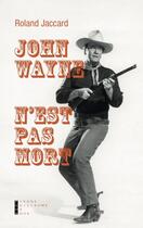 Couverture du livre « John Wayne n'est pas mort » de Roland Jaccard aux éditions Pierre-guillaume De Roux