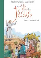 Couverture du livre « La vie de Jésus t.8 ; les Béatitudes » de Maria Valtorta et Luc Borza aux éditions Maria Valtorta