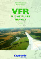 Couverture du livre « VFR ; flight rules France (4e édition) » de Daniel Casanova et Patrick Vacher aux éditions Cepadues