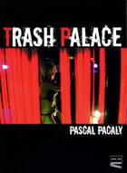 Couverture du livre « Trash palace » de Pascal Pacaly aux éditions Grrr...art
