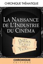 Couverture du livre « La naissance de l'industrie du cinéma » de  aux éditions Chronique