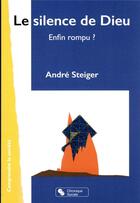 Couverture du livre « Le silence de Dieu : enfin rompu ? » de Andre Steiger aux éditions Chronique Sociale