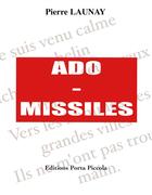 Couverture du livre « Ado-missiles » de Pierre Launay aux éditions Editions Porta Piccola